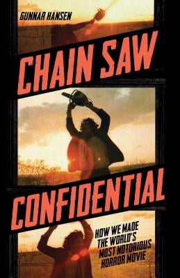 Chain Saw Confidential: How We Made the Worlds Most Notorious Horror Movie